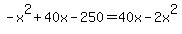-x%5E2+%2B+40x+-250=40x+-+2+x%5E2