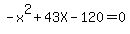 -x%5E2+%2B+43X+-+120+=+0+