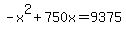 -x%5E2+%2B+750x+=+9375