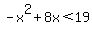 -x%5E2+%2B+8x+%3C+19