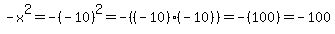 -x%5E2+=+-%28-10%29%5E2+=+-%28%28-10%29%2A%28-10%29%29+=+-%28100%29+=+-100