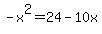 -x%5E2+=24-10x