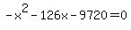 -x%5E2+-+126x+-+9720+=+0