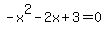 -x%5E2+-2x+%2B+3+=+0