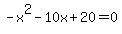 -x%5E2-10x%2B20=0