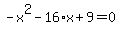-x%5E2-16%2Ax%2B9=0