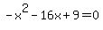 -x%5E2-16x%2B9=0