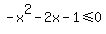 -x%5E2-2x-1%3C=0