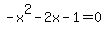-x%5E2-2x-1=0