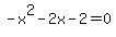-x%5E2-2x-2=0