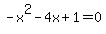 -x%5E2-4x%2B1=0+