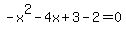 -x%5E2-4x%2B3-2=0
