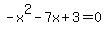 -x%5E2-7x%2B3=0