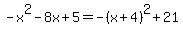 -x%5E2-8x%2B5=-%28x%2B4%29%5E2%2B21