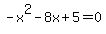 -x%5E2-8x%2B5=0