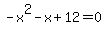 -x%5E2-x%2B12=0