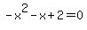 -x%5E2-x%2B2=0