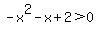 -x%5E2-x%2B2%3E0