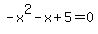-x%5E2-x%2B5=0