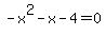 -x%5E2-x-4=0