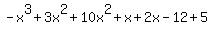 -x%5E3%2B3x%5E2%2B10x%5E2%2Bx%2B2x-12+%2B+5