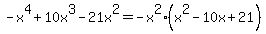 -x%5E4%2B10x%5E3-21x%5E2=-x%5E2%28x%5E2-10x%2B21%29