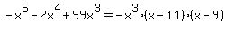 -x%5E5-2x%5E4%2B99x%5E3=-x%5E3%28x%2B11%29%28x-9%29