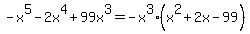-x%5E5-2x%5E4%2B99x%5E3=-x%5E3%28x%5E2%2B2x-99%29