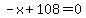 -x+%2B+108+=+0