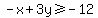 -x+%2B+3y+%3E=+-12