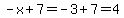 -x+%2B+7=-3%2B7=4