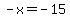 -x+=+-15