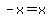 -x+=+x