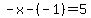 -x+-+%28-1%29+=+5