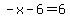 -x+-6+=6