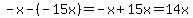 -x-%28-15x%29=-x%2B15x=14x