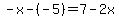 -x-%28-5%29=7-2x