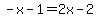 -x-1=2x-2