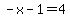 -x-1=4