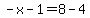 -x-1=8-4