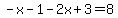 -x-1+-2x%2B3=+8