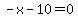 -x-10=0