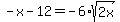 -x-12=+-6%2Asqrt%282x%29