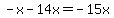 -x-14x=-15x