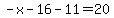 -x-16-11=20