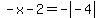 -x-2=-abs%28-4%29