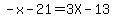 -x-21=3X-13