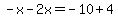 -x-2x=-10%2B4