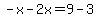 -x-2x=9-3