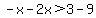 -x-2x%3E3-9